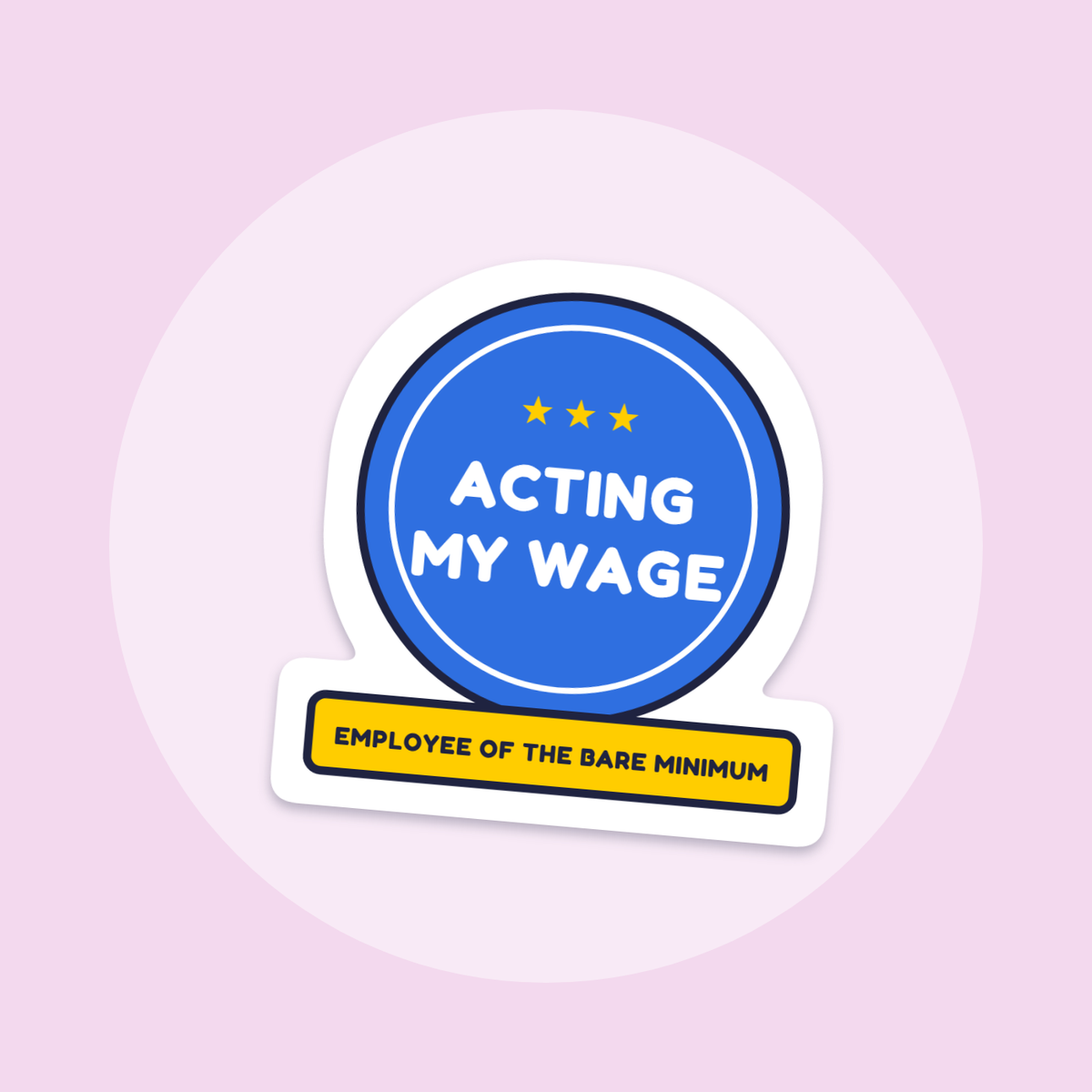 Acting My Wage sticker