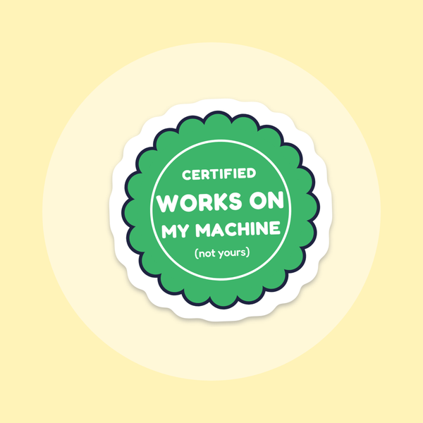 Certified: Works on My Machine sticker