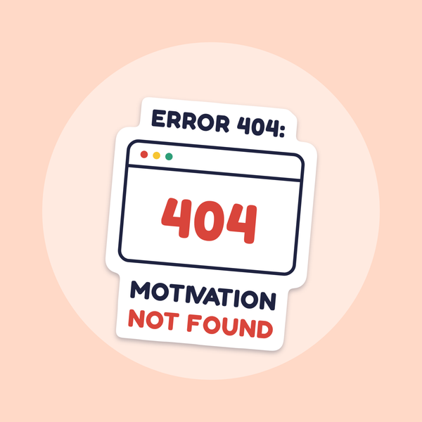 Error 404: Motivation Not Found sticker