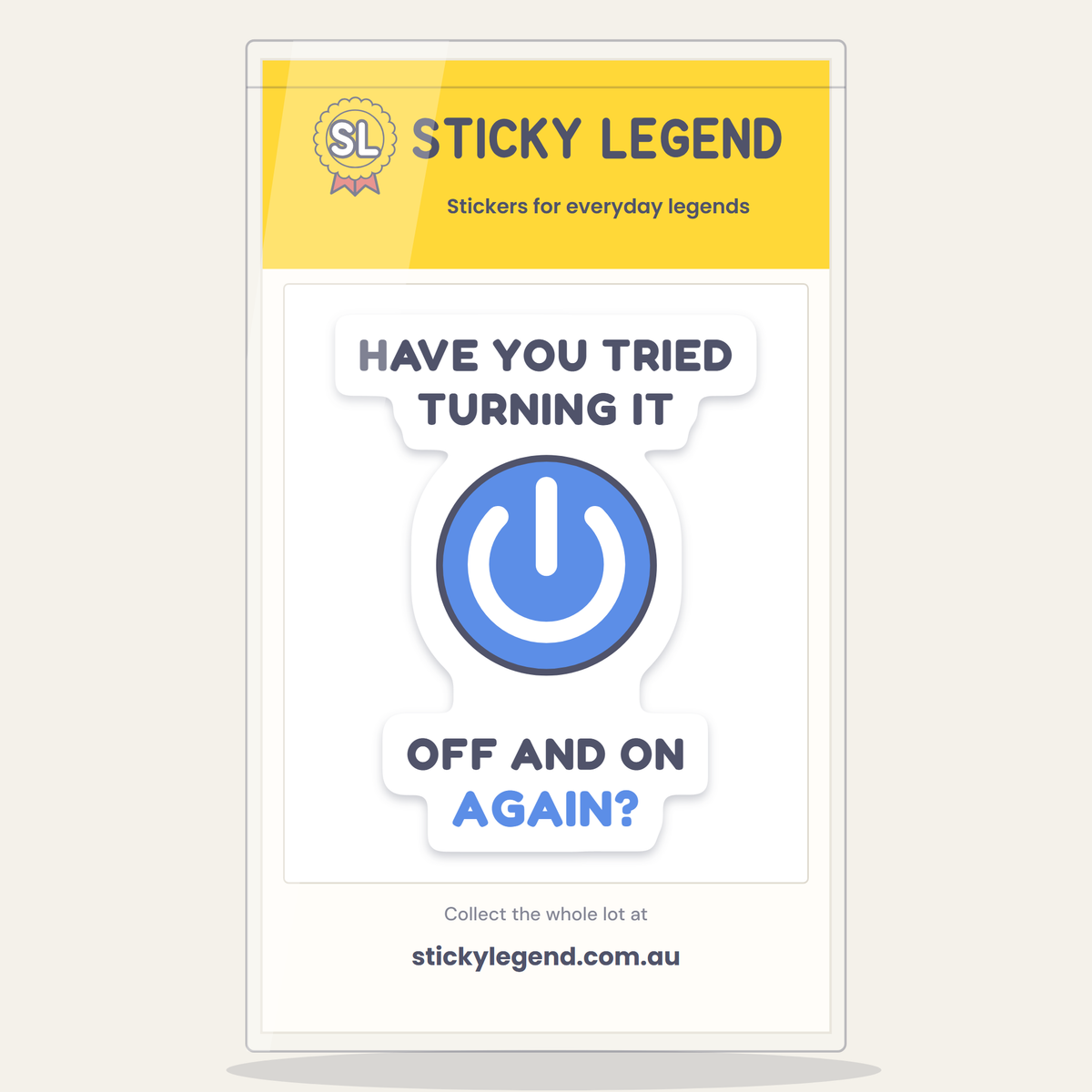 Have You Tried Turning It Off and On Again? sticker in its Sticky Legend pack
