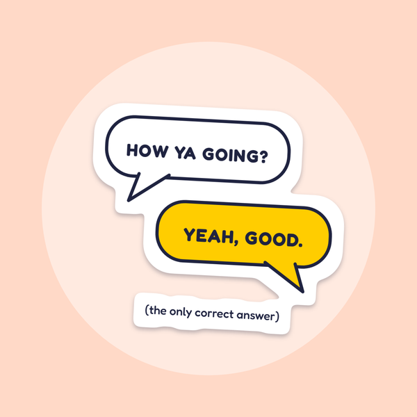 How Ya Going? Yeah, Good. sticker