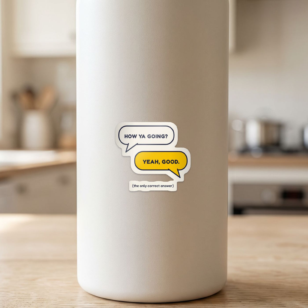 How Ya Going? Yeah, Good. sticker on a white drink bottle