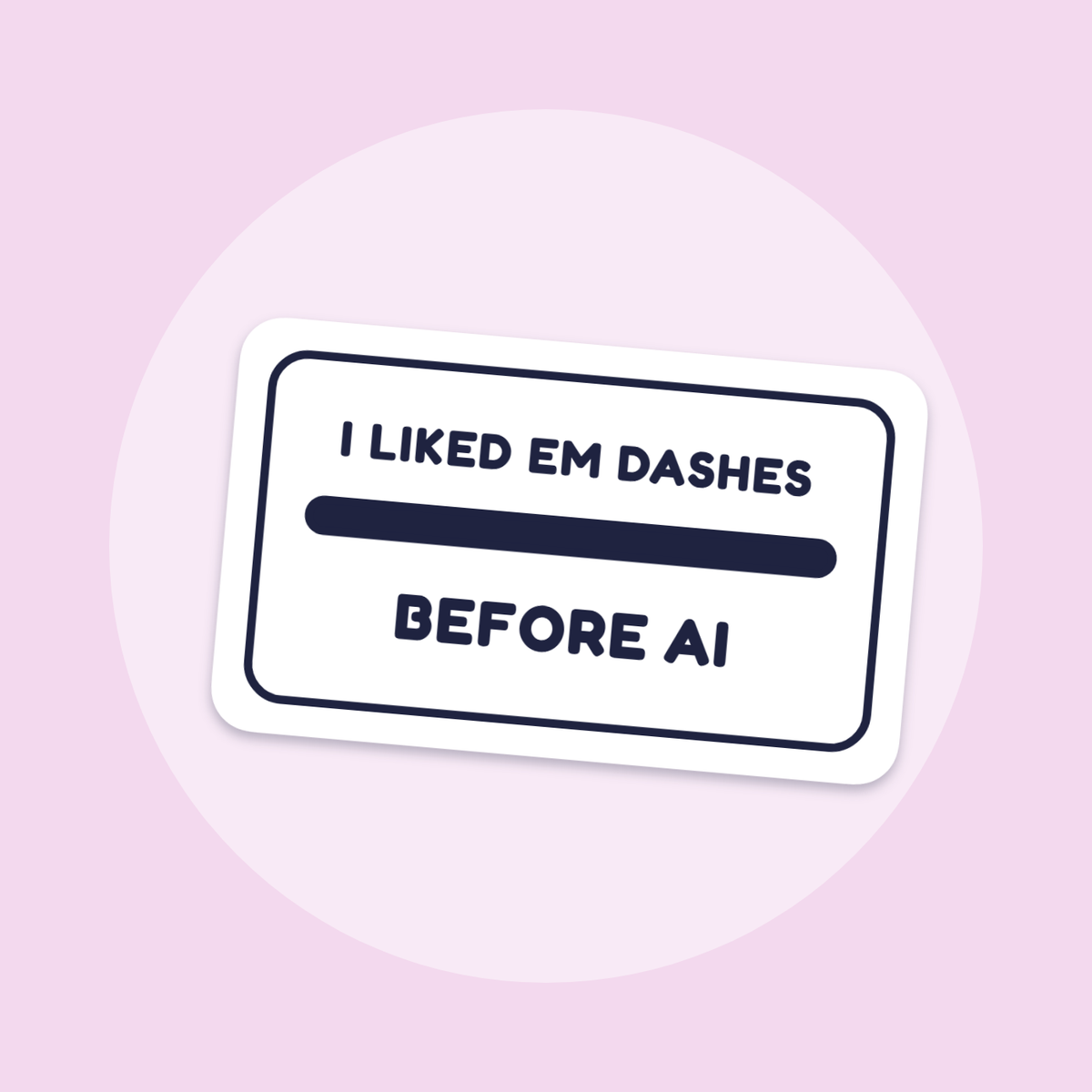 I Liked Em Dashes Before AI sticker