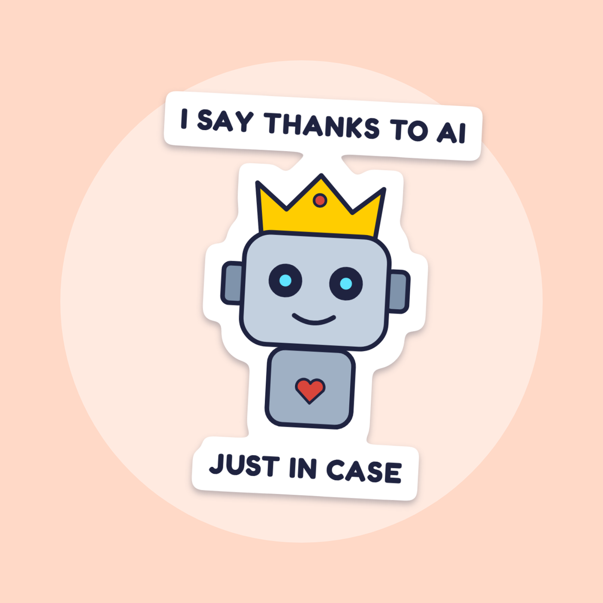 I Say Thanks to the AI, Just in Case sticker