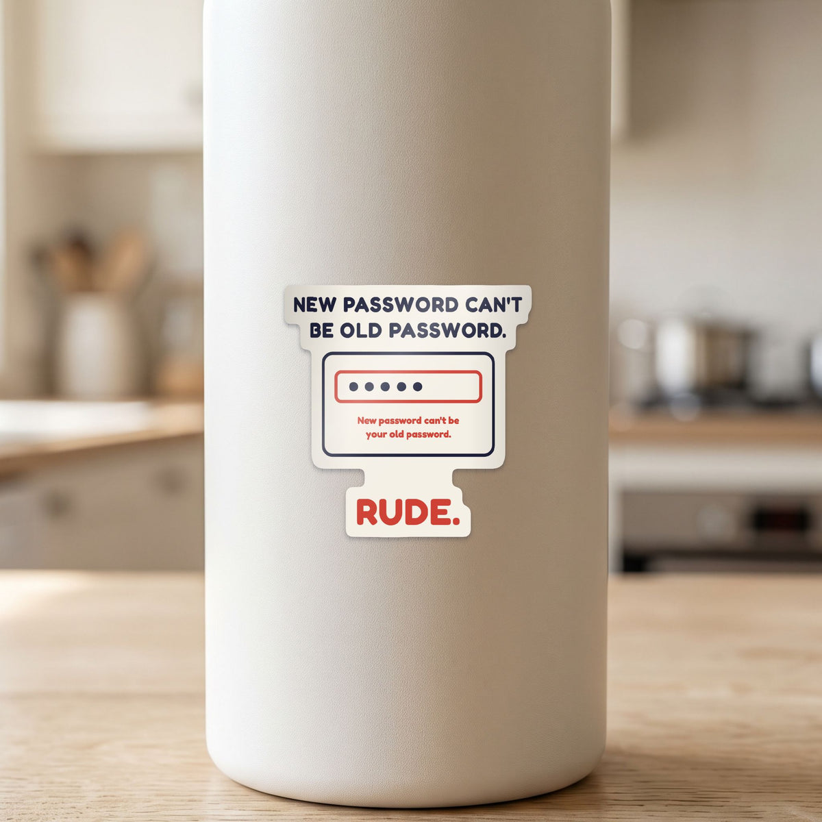 New Password Can't Be Old Password sticker on a white drink bottle