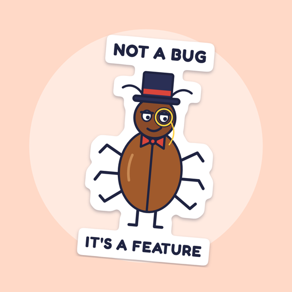 Not a Bug. It's a Feature. sticker