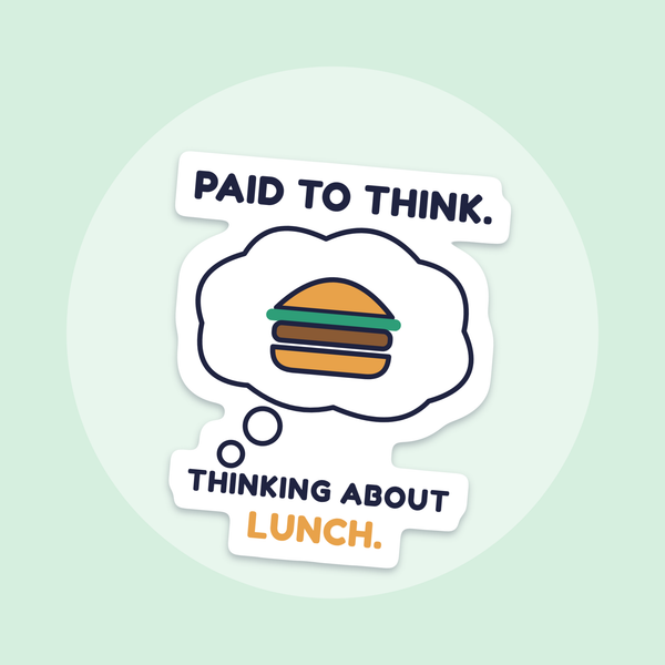 Paid to Think. Thinking About Lunch. sticker