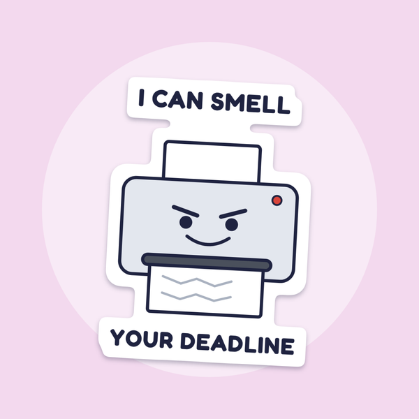 Printer: I Can Smell Your Deadline sticker