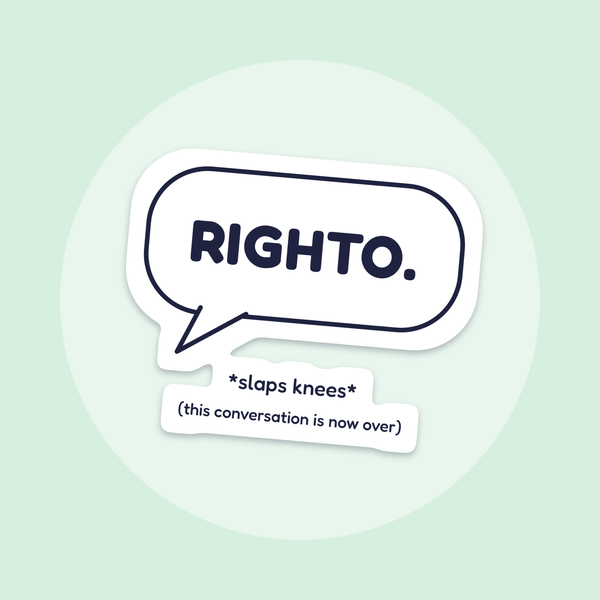 Righto. (Slaps Knees) sticker