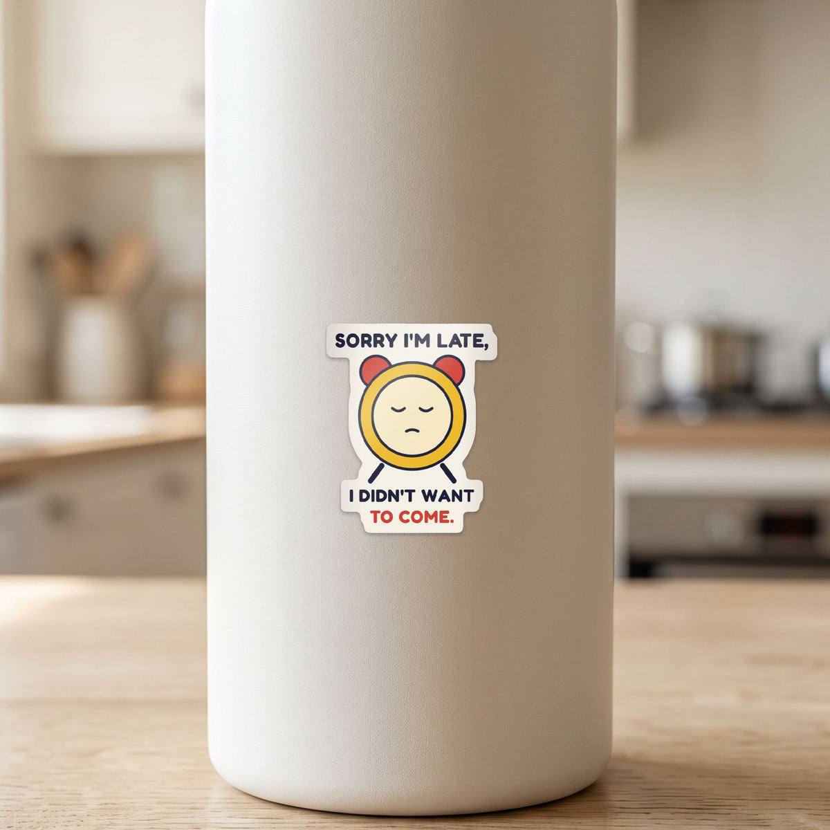 Sorry I'm Late, I Didn't Want to Come sticker on a white drink bottle