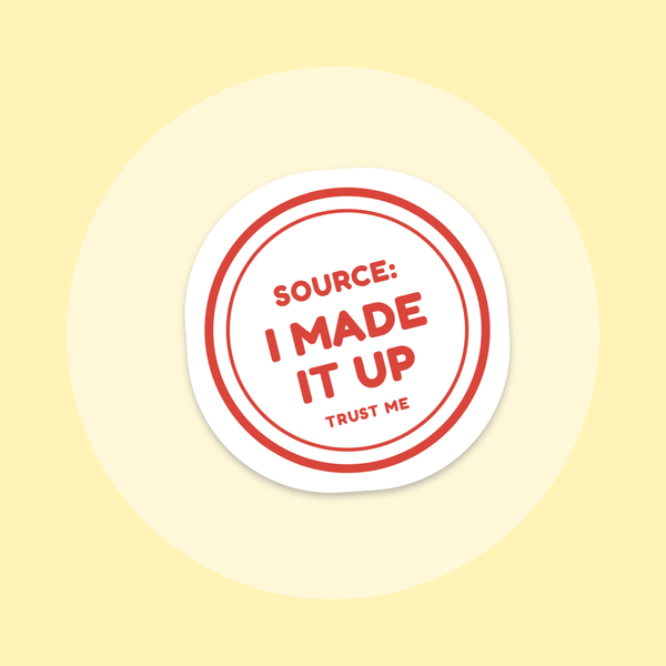 Source: I Made It Up sticker
