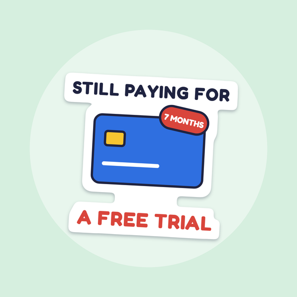 Still Paying for a Free Trial sticker