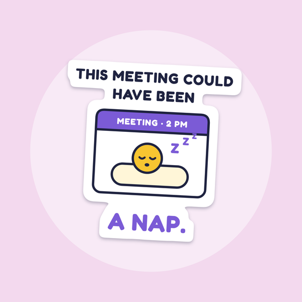 This Meeting Could Have Been a Nap sticker