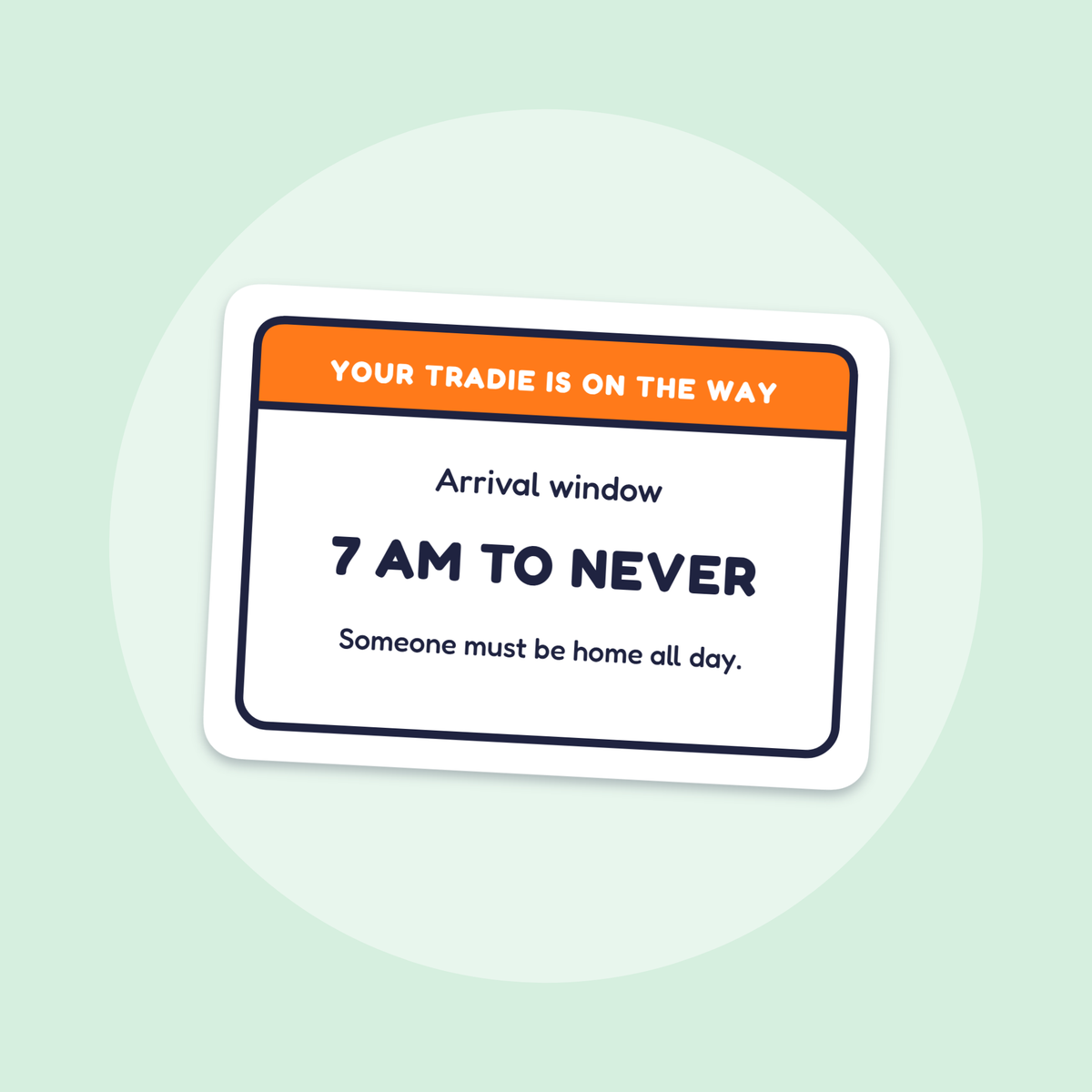 Your Tradie: 7 am to Never sticker