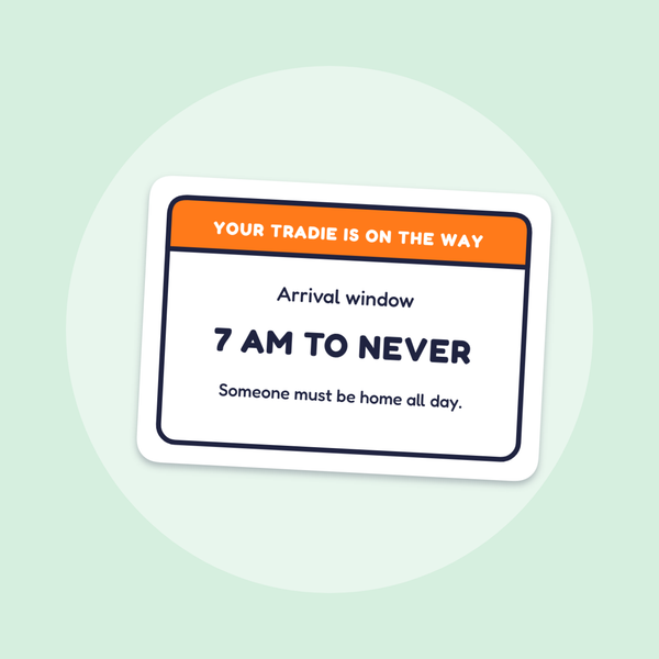 Your Tradie: 7 am to Never sticker