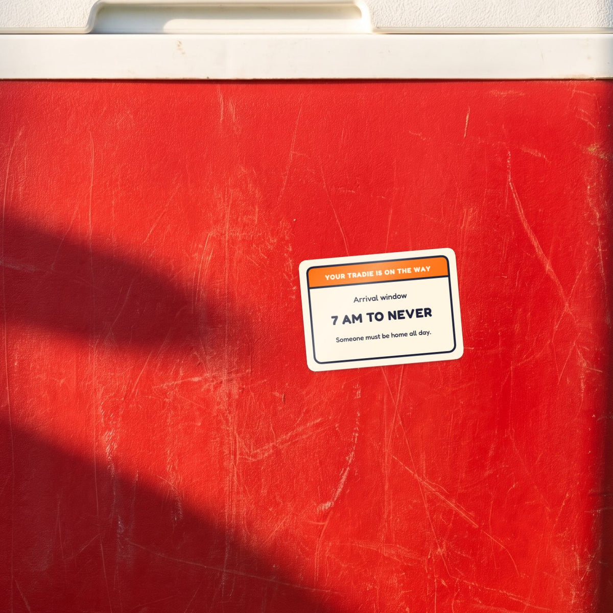Your Tradie: 7 am to Never sticker on a red esky